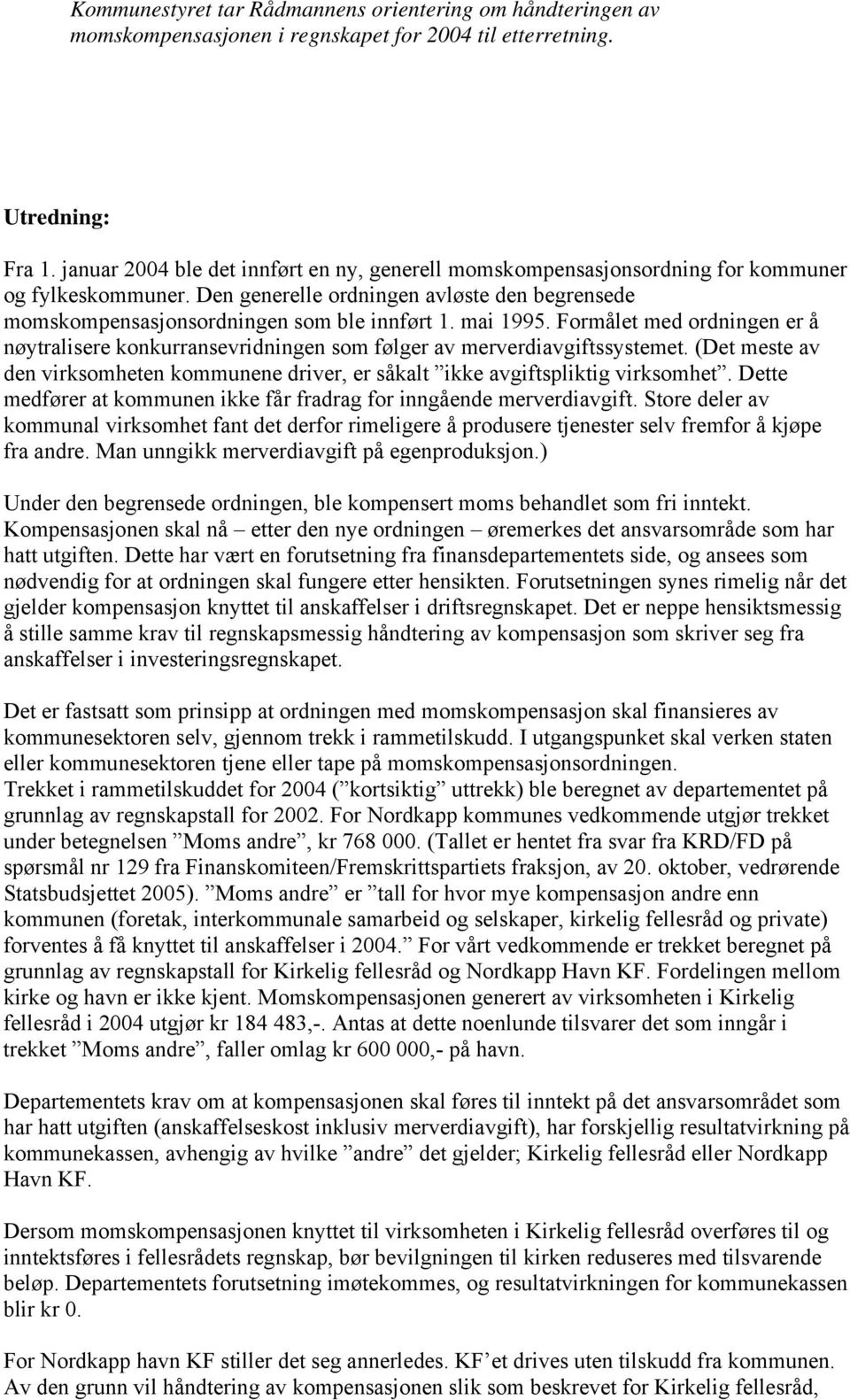 mai 1995. Formålet med ordningen er å nøytralisere konkurransevridningen som følger av merverdiavgiftssystemet.