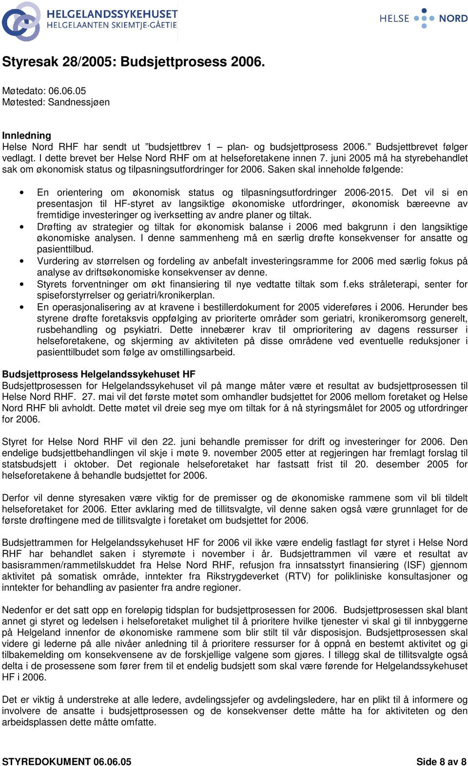 Saken skal inneholde følgende: En orientering om økonomisk status og tilpasningsutfordringer 2006-2015.