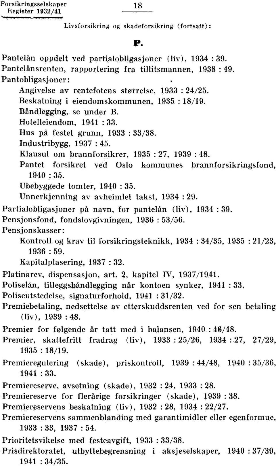 Industribygg, 1937 : 45. Klausul om brannforsikrer, 1935 : 27, 1939 : 48. Pantet forsikret ved Oslo kommunes brannforsikringsfond, 1940 : 35. Ubebyggede tomter, 1940 : 35.