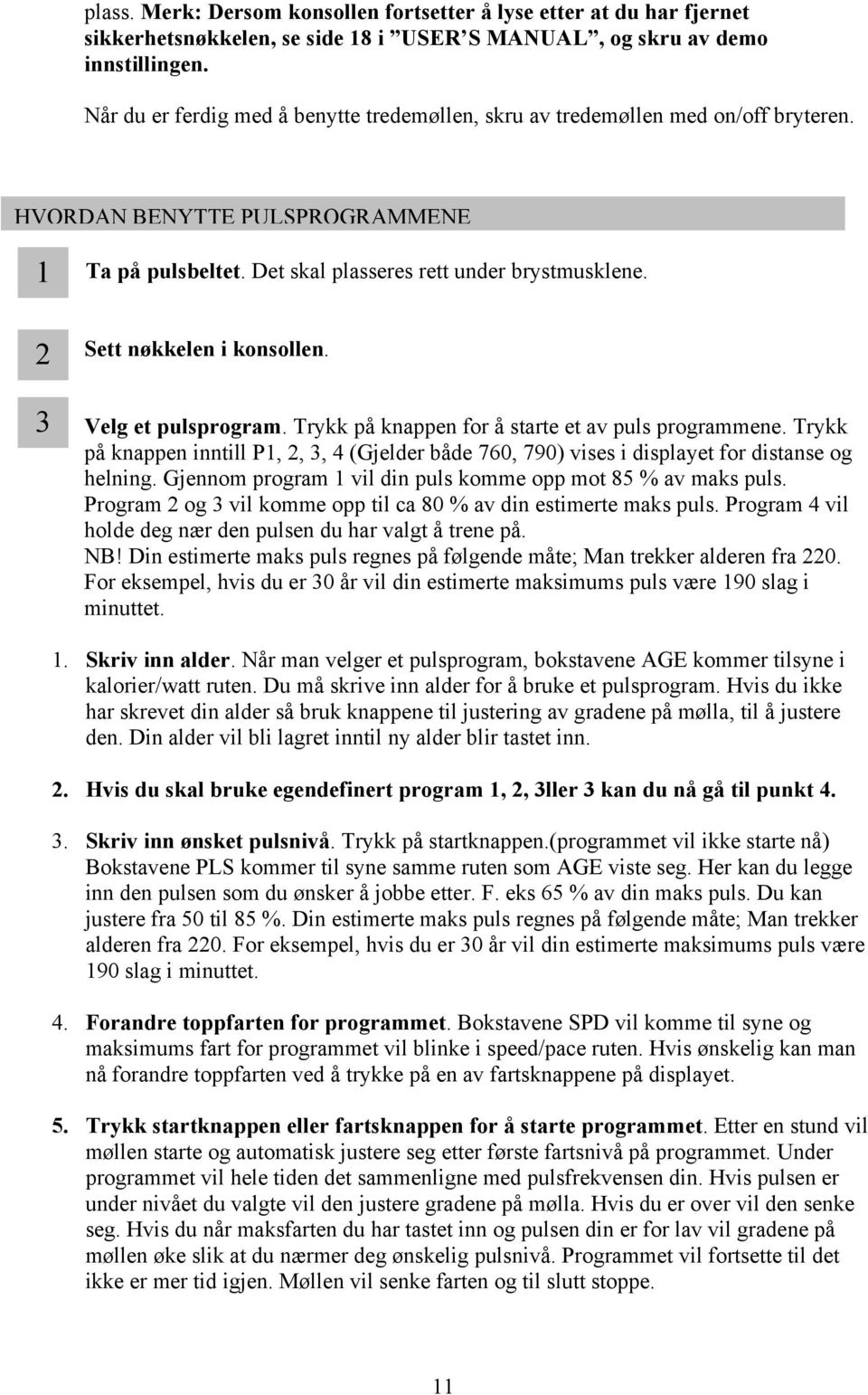 2 3 Sett nøkkelen i konsollen. Velg et pulsprogram. Trykk på knappen for å starte et av puls programmene.