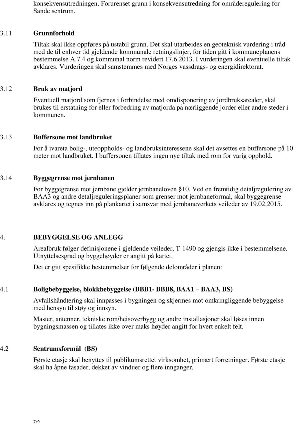 I vurderingen skal eventuelle tiltak avklares. Vurderingen skal samstemmes med Norges vassdrags- og energidirektorat. 3.