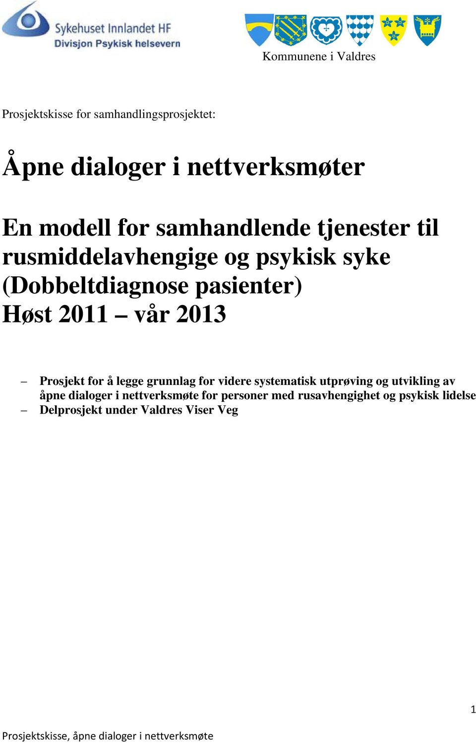 vår 2013 Prosjekt for å legge grunnlag for videre systematisk utprøving og utvikling av åpne dialoger i