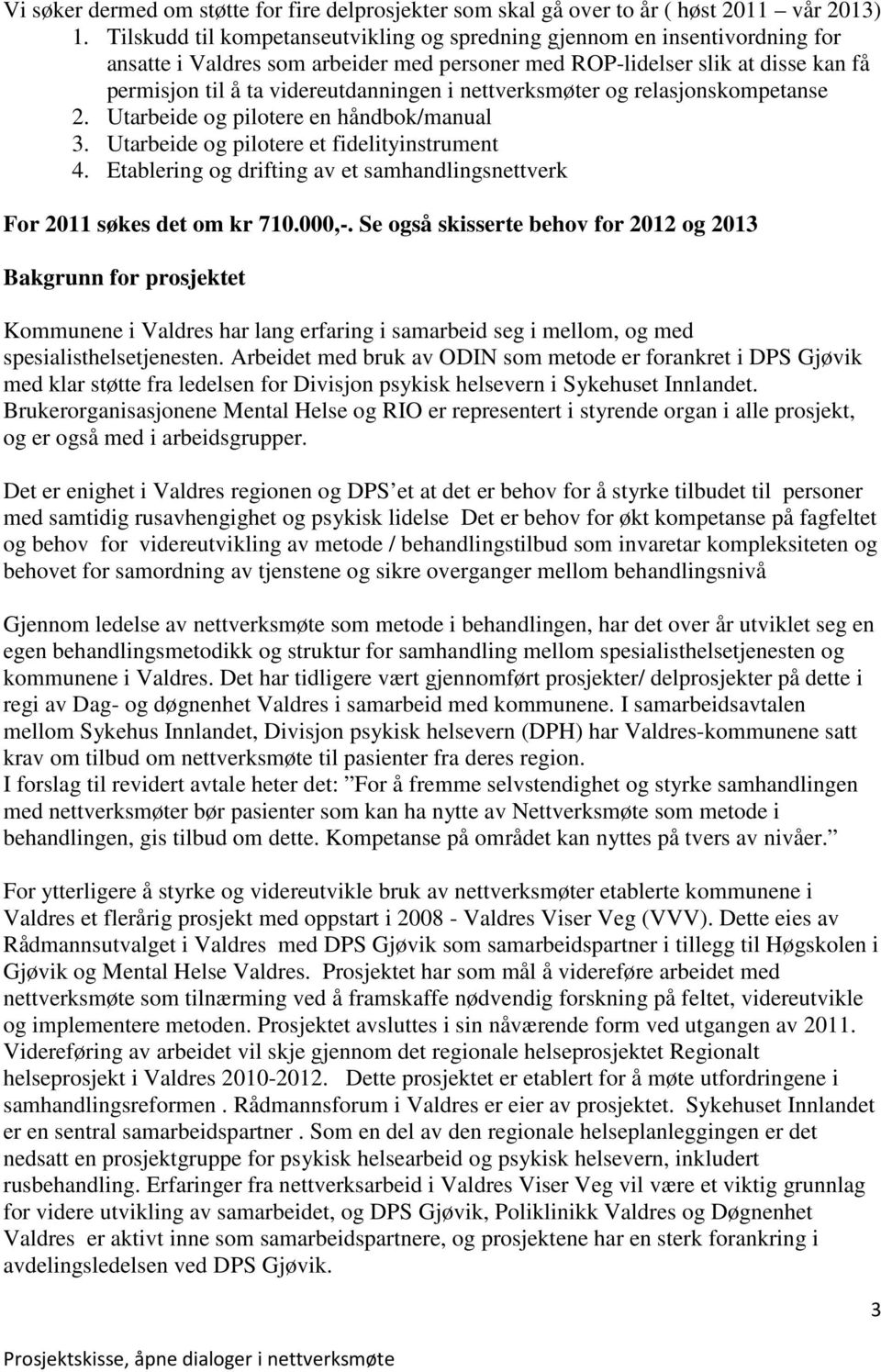 nettverksmøter og relasjonskompetanse 2. Utarbeide og pilotere en håndbok/manual 3. Utarbeide og pilotere et fidelityinstrument 4.