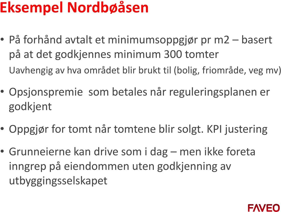 betales når reguleringsplanen er godkjent Oppgjør for tomt når tomtene blir solgt.