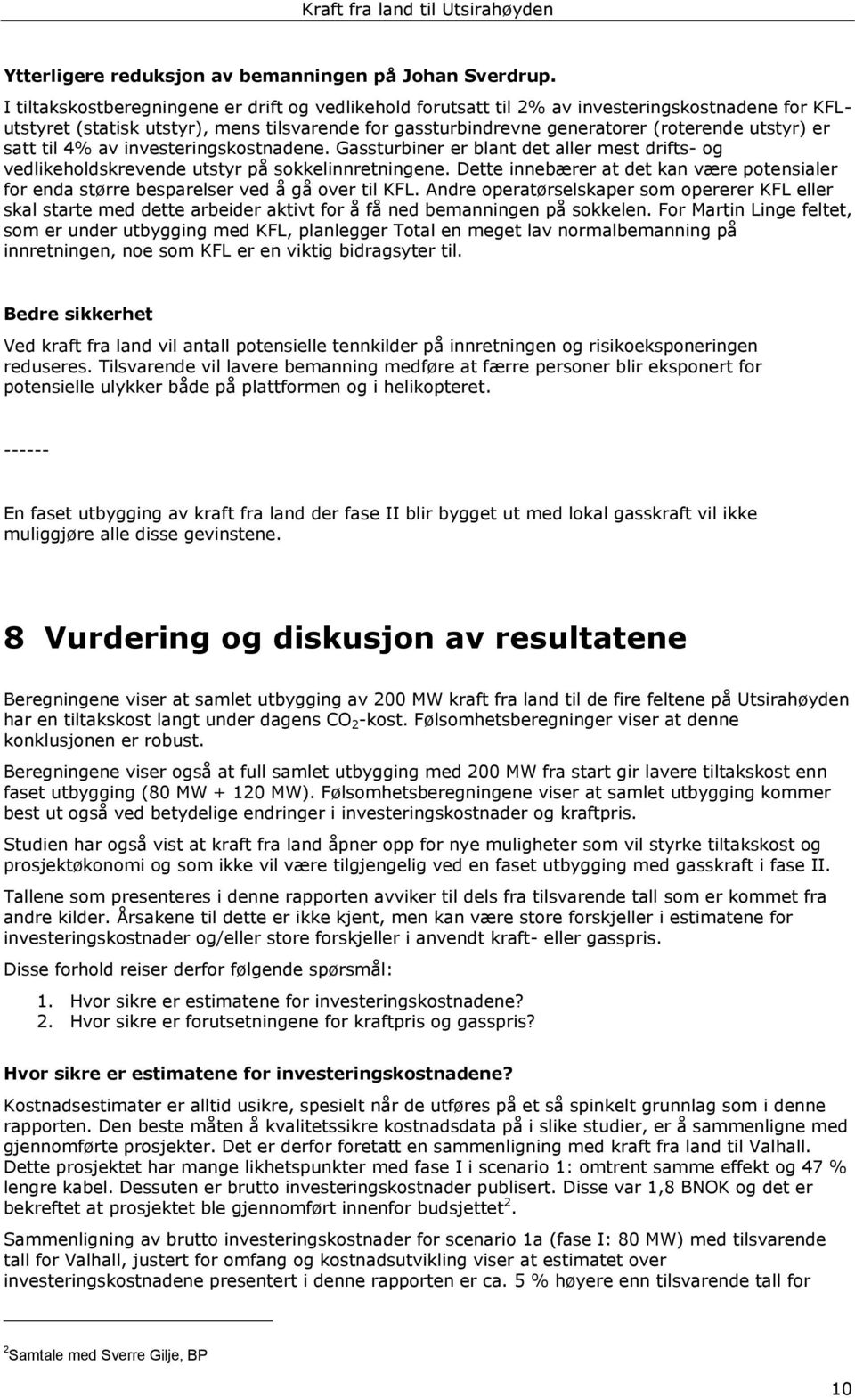 satt til 4% av investeringskostnadene. Gassturbiner er blant det aller mest drifts- og vedlikeholdskrevende utstyr på sokkelinnretningene.