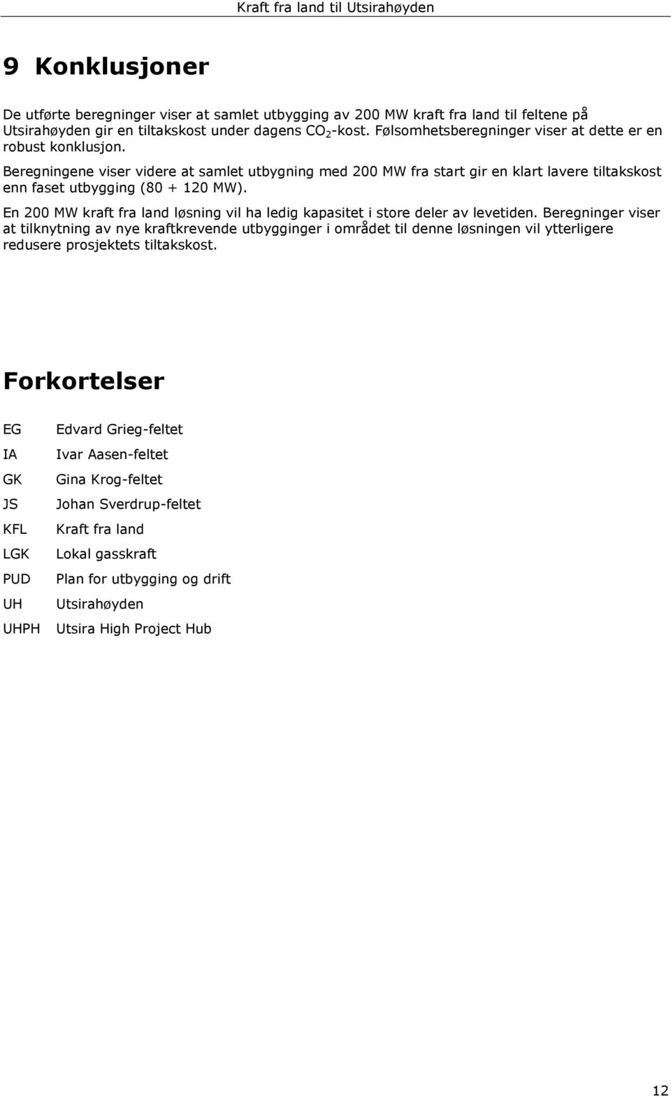 En 200 MW kraft fra land løsning vil ha ledig kapasitet i store deler av levetiden.