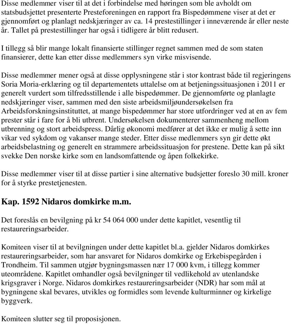 I tillegg så blir mange lokalt finansierte stillinger regnet sammen med de som staten finansierer, dette kan etter disse medlemmers syn virke misvisende.