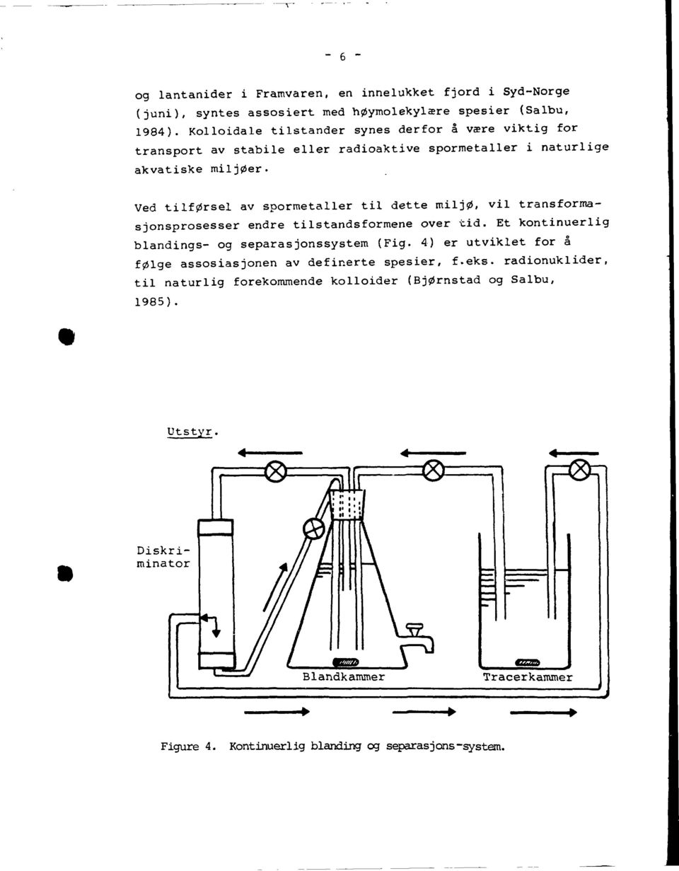 Ved tilførsel av spormetaller til dette miljø, vil transformasjonsprosesser endre tilstandsformene over tid. Et kontinuerlig blandings- og separasjonssystem (Fig.