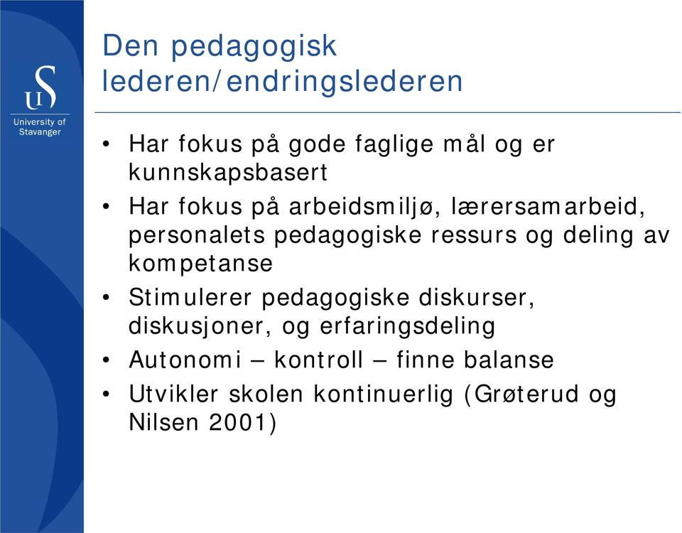 ressurs og deling av kompetanse Stimulerer pedagogiske diskurser, diskusjoner, og