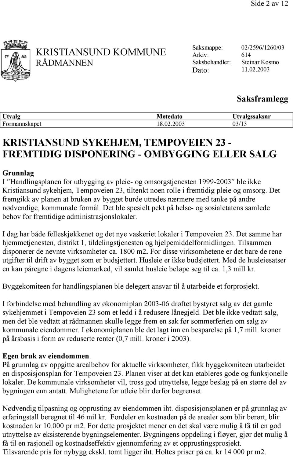 2003 Saksframlegg Utvalg Møtedato Utvalgssaksnr Formannskapet 18.02.