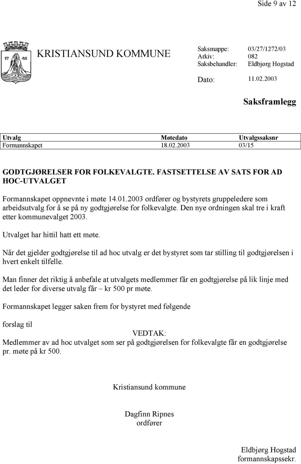 Den nye ordningen skal tre i kraft etter kommunevalget 2003. Utvalget har hittil hatt ett møte.