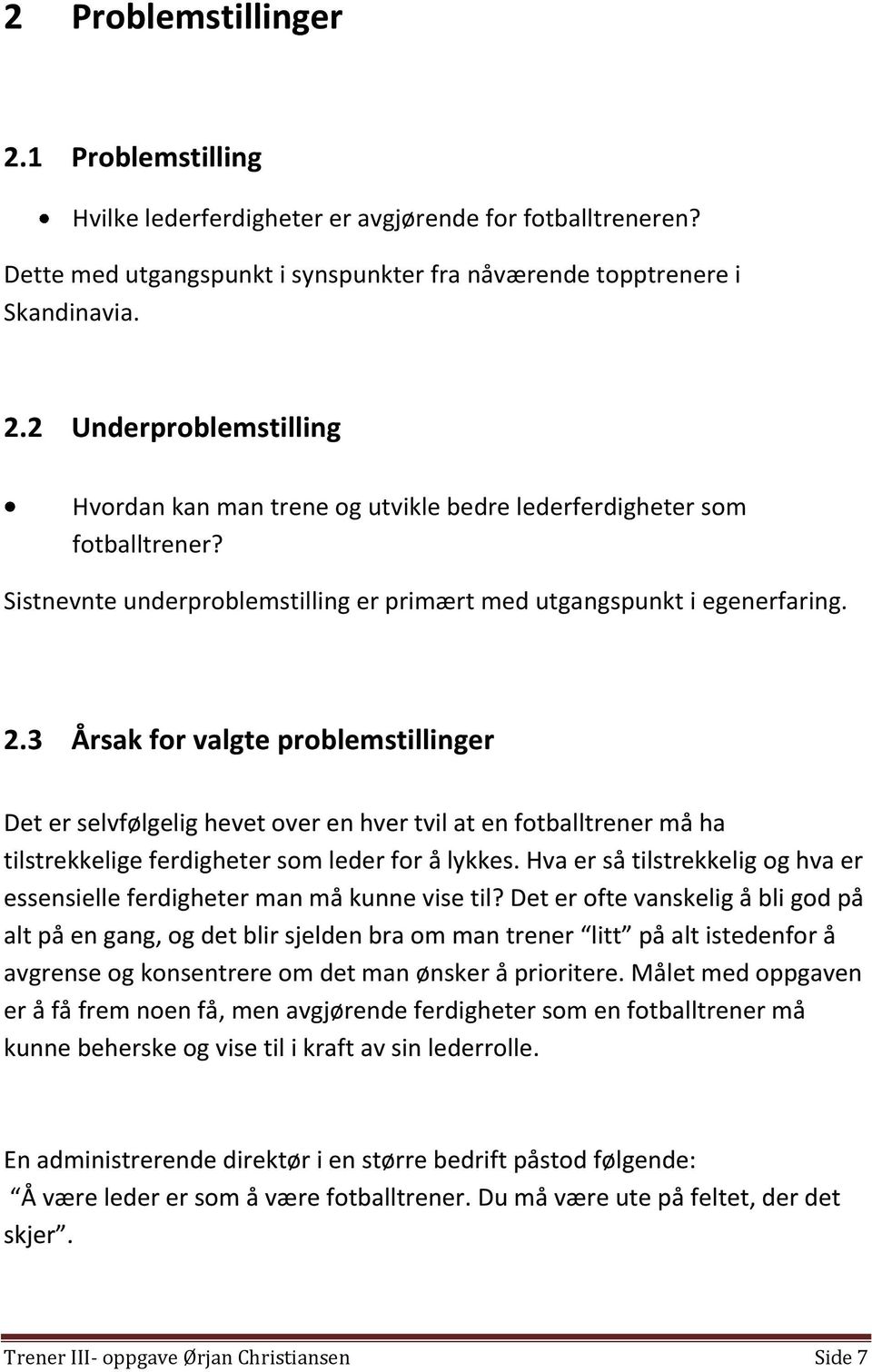 3 Årsak for valgte problemstillinger Det er selvfølgelig hevet over en hver tvil at en fotballtrener må ha tilstrekkelige ferdigheter som leder for å lykkes.