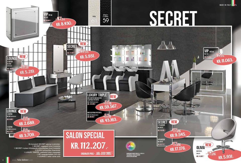 709,- En komplett SECRET salong inneholder: 1 SECRET veggspeil (med fotstøtte) 1 SECRET 4-plass frittstående arbeidsplass (med fotstøtte) 5 OLIVIA hydrauliske frisørstoler 1 LUXURY TRIPPEL vaskestol