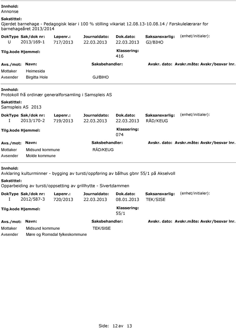 14 / Førskulelærarar for barnehageåret 2013/2014 2013/169-1 717/2013 GJ/BHO 416 Heimesida Birgitta Hole GJ/BHO Protokoll frå ordinær