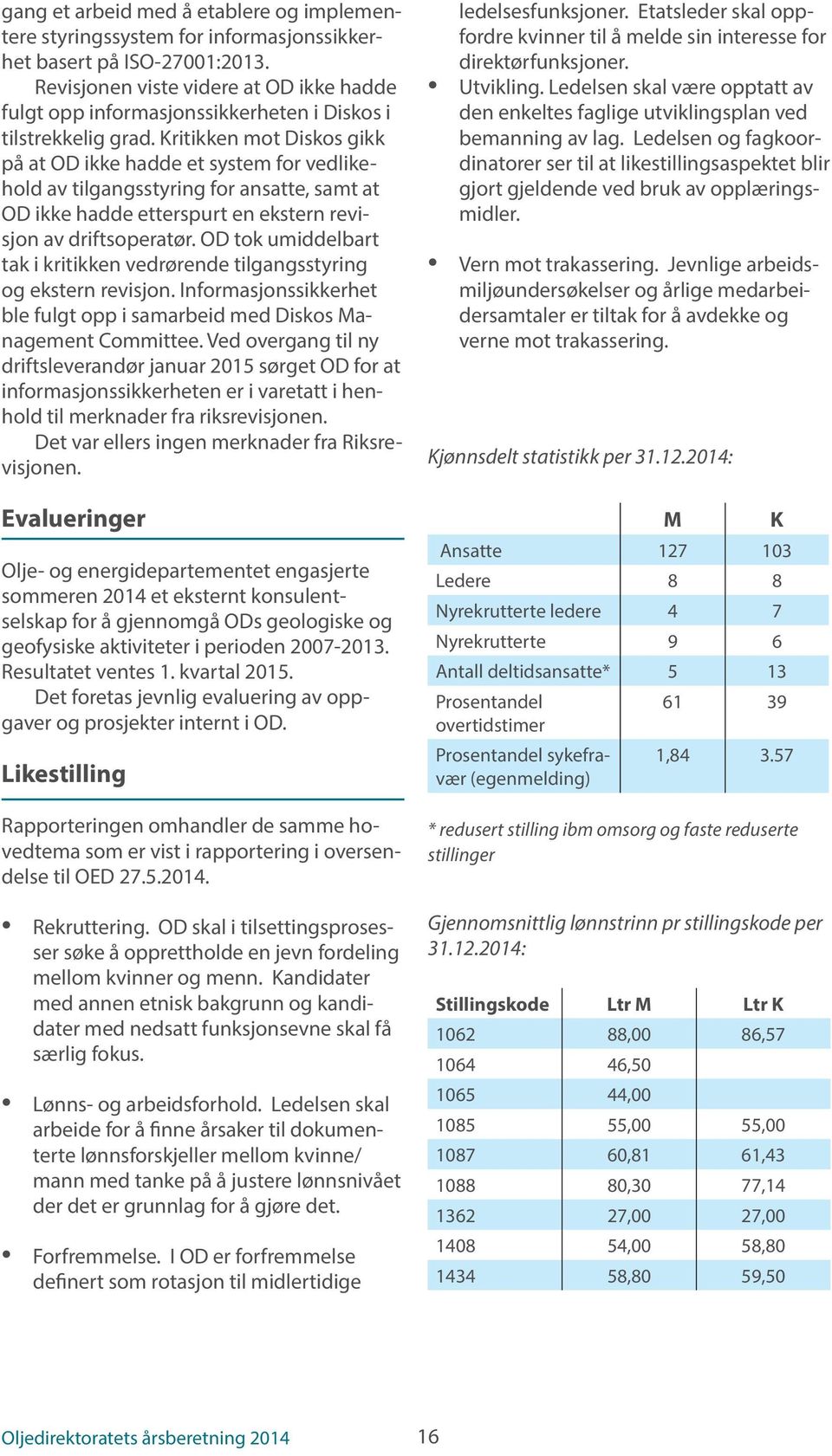 Kritikken mot Diskos gikk på at OD ikke hadde et system for vedlikehold av tilgangsstyring for ansatte, samt at OD ikke hadde etterspurt en ekstern revisjon av driftsoperatør.