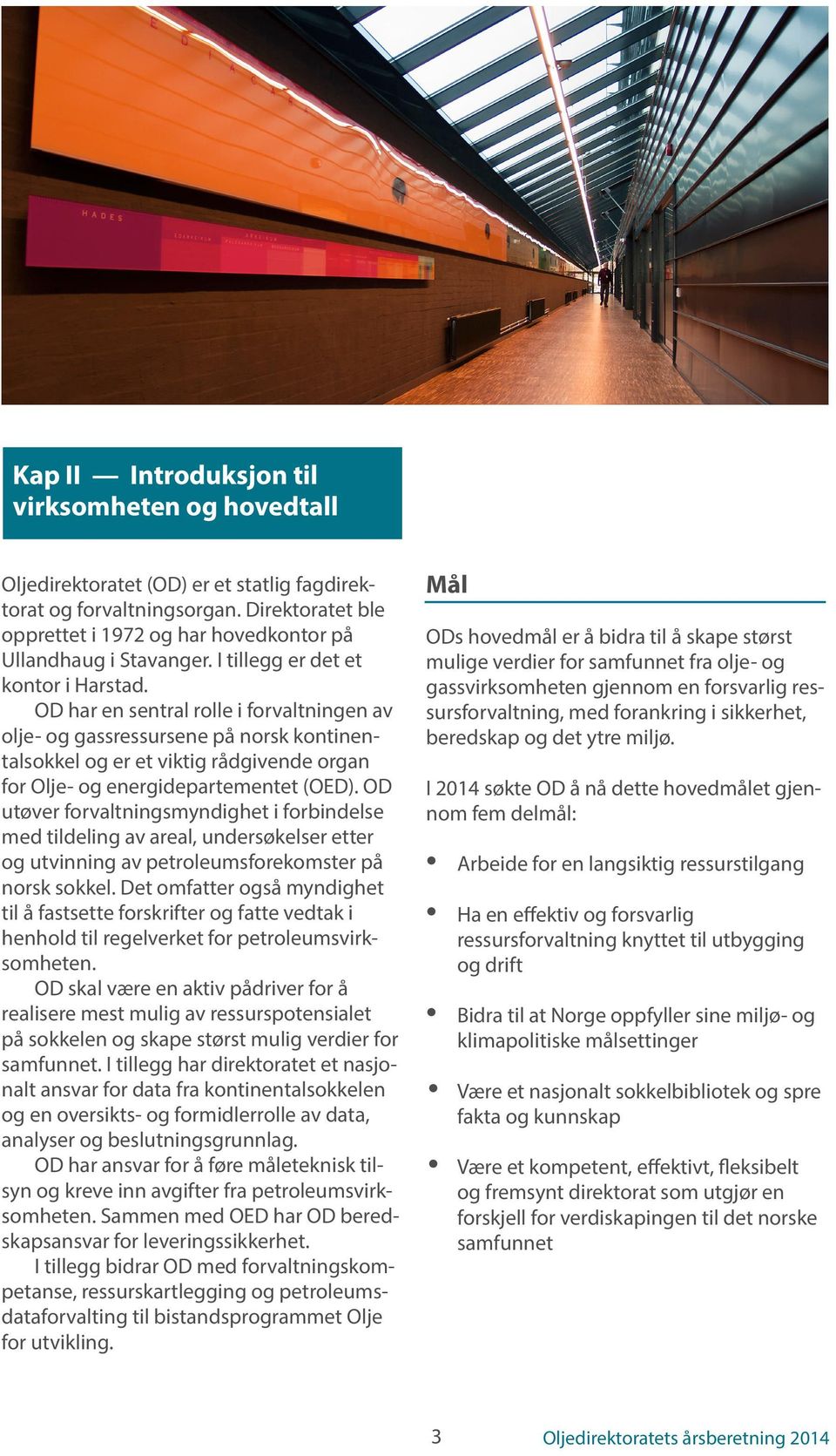 OD har en sentral rolle i forvaltningen av olje- og gassressursene på norsk kontinentalsokkel og er et viktig rådgivende organ for Olje- og energidepartementet (OED).