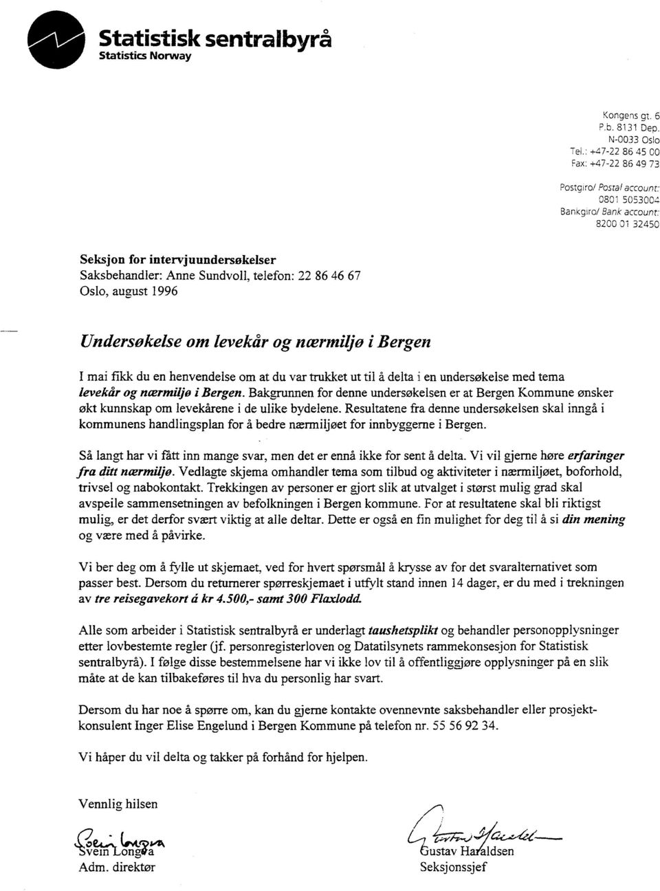 67 Oslo, august 1996 Undersøkelse om levekår og ncermiljø i Bergen I mai fikk du en henvendelse om at du var trukket ut til A. delta i en undersøkelse med tema levekår og ncermiljo i Bergen.