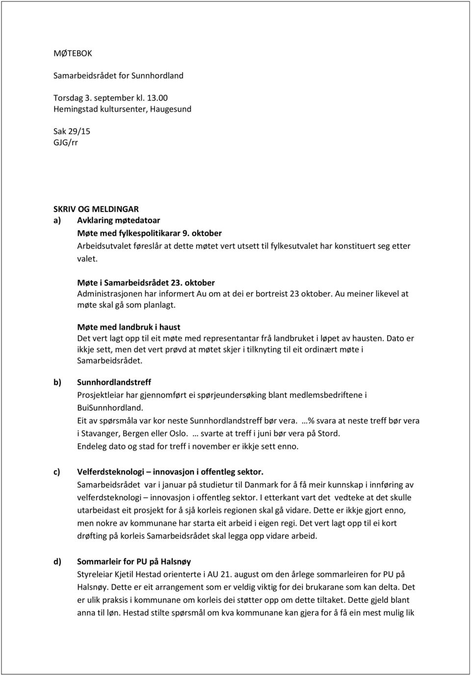 oktober Administrasjonen har informert Au om at dei er bortreist 23 oktober. Au meiner likevel at møte skal gå som planlagt.