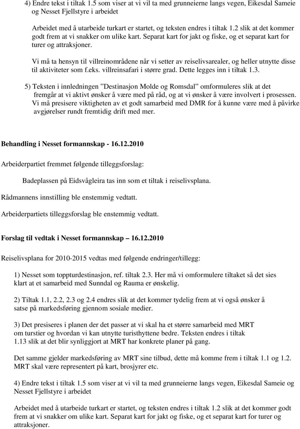 2 slik at det kommer godt frem at vi snakker om ulike kart. Separat kart for jakt og fiske, og et separat kart for turer og attraksjoner.