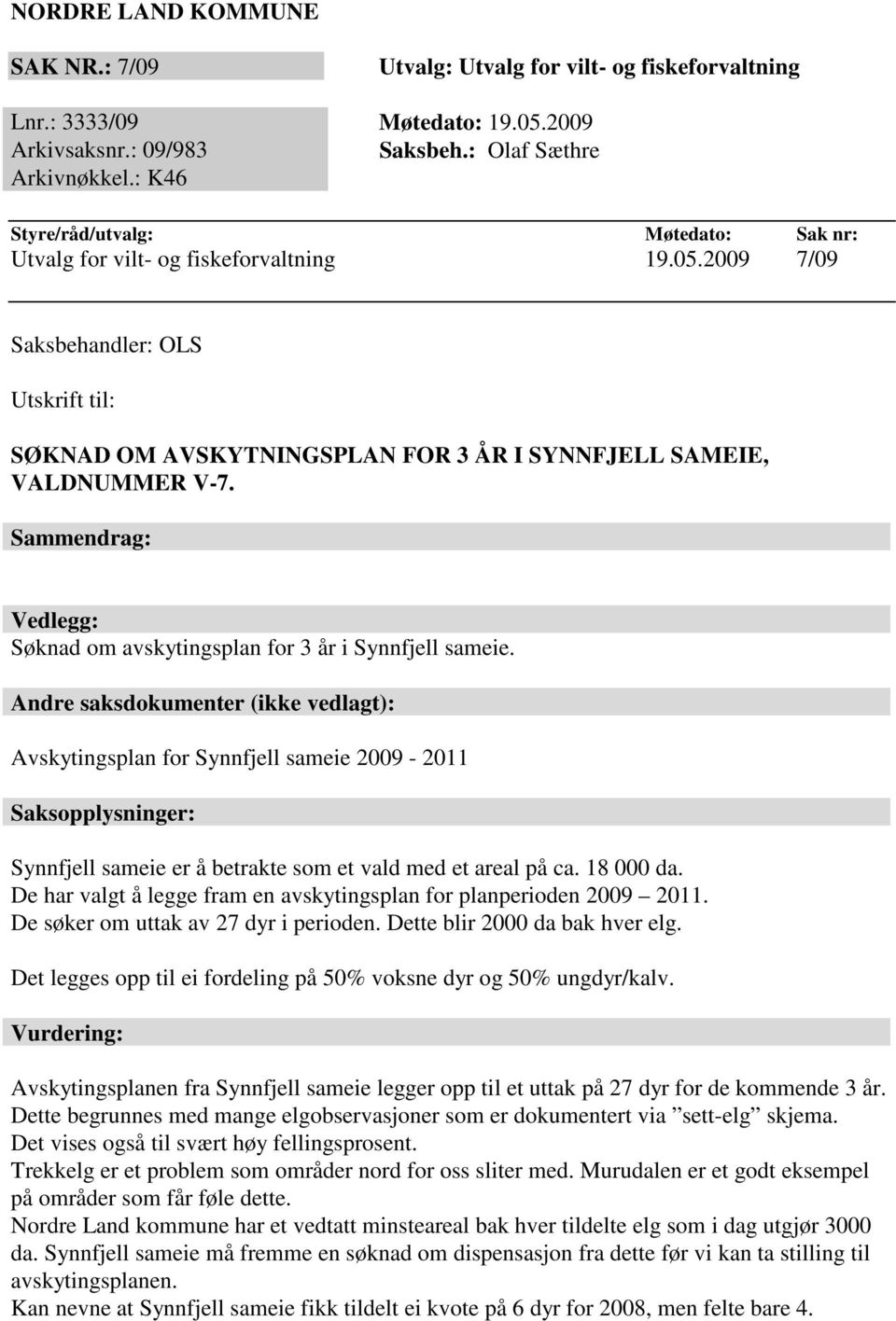 Sammendrag: Vedlegg: Søknad om avskytingsplan for 3 år i Synnfjell sameie.