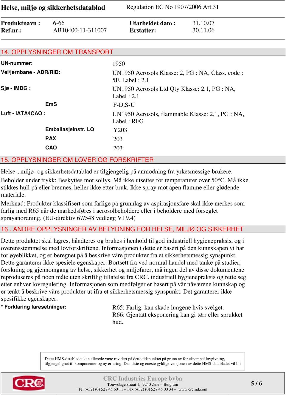 1, PG : NA, Label : RFG Y203 Helse-, miljø- og sikkerhetsdatablad er tilgjengelig på anmodning fra yrkesmessige brukere. Beholder under trykk: Beskyttes mot sollys.