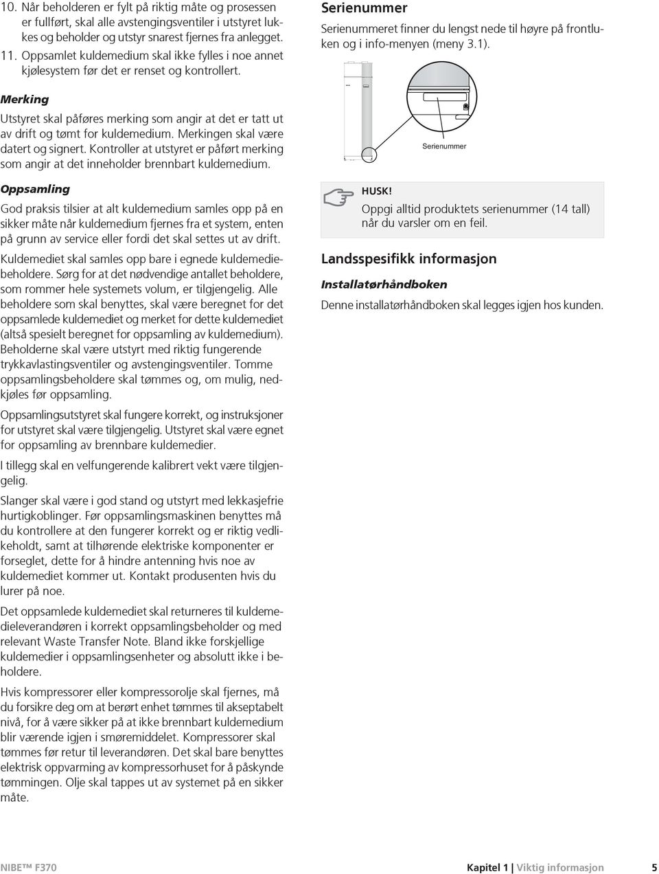 Merkingen skal være datert og signert. Kontroller at utstyret er påført merking som angir at det inneholder brennbart kuldemedium.