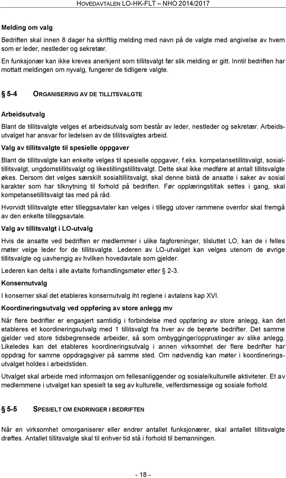 5-4 ORGANISERING AV DE TILLITSVALGTE Arbeidsutvalg Blant de tillitsvalgte velges et arbeidsutvalg som består av leder, nestleder og sekretær.