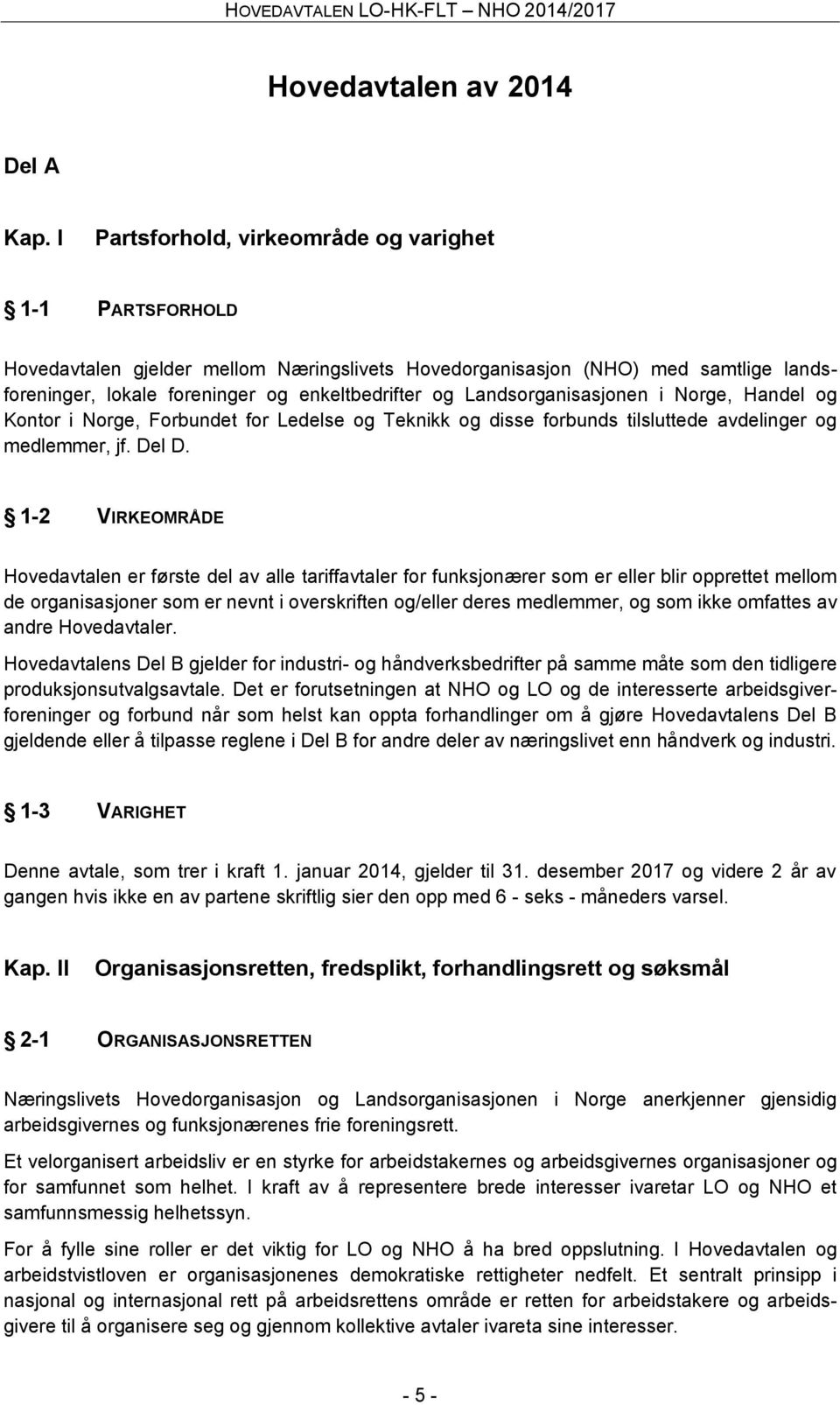 Landsorganisasjonen i Norge, Handel og Kontor i Norge, Forbundet for Ledelse og Teknikk og disse forbunds tilsluttede avdelinger og medlemmer, jf. Del D.