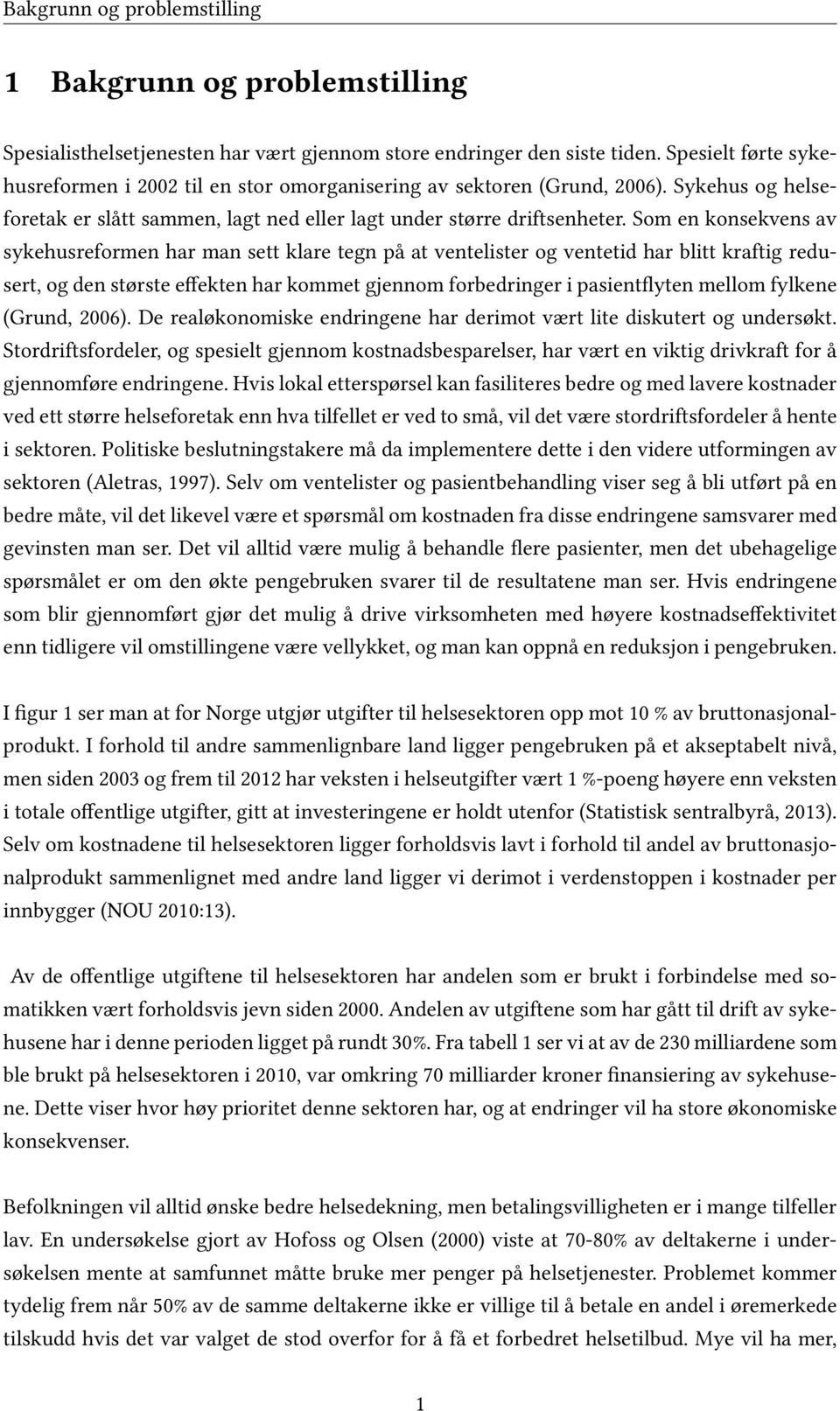 Som en konsekvens av sykehusreformen har man sett klare tegn på at ventelister og ventetid har blitt kraftig redusert, og den største effekten har kommet gjennom forbedringer i pasientflyten mellom