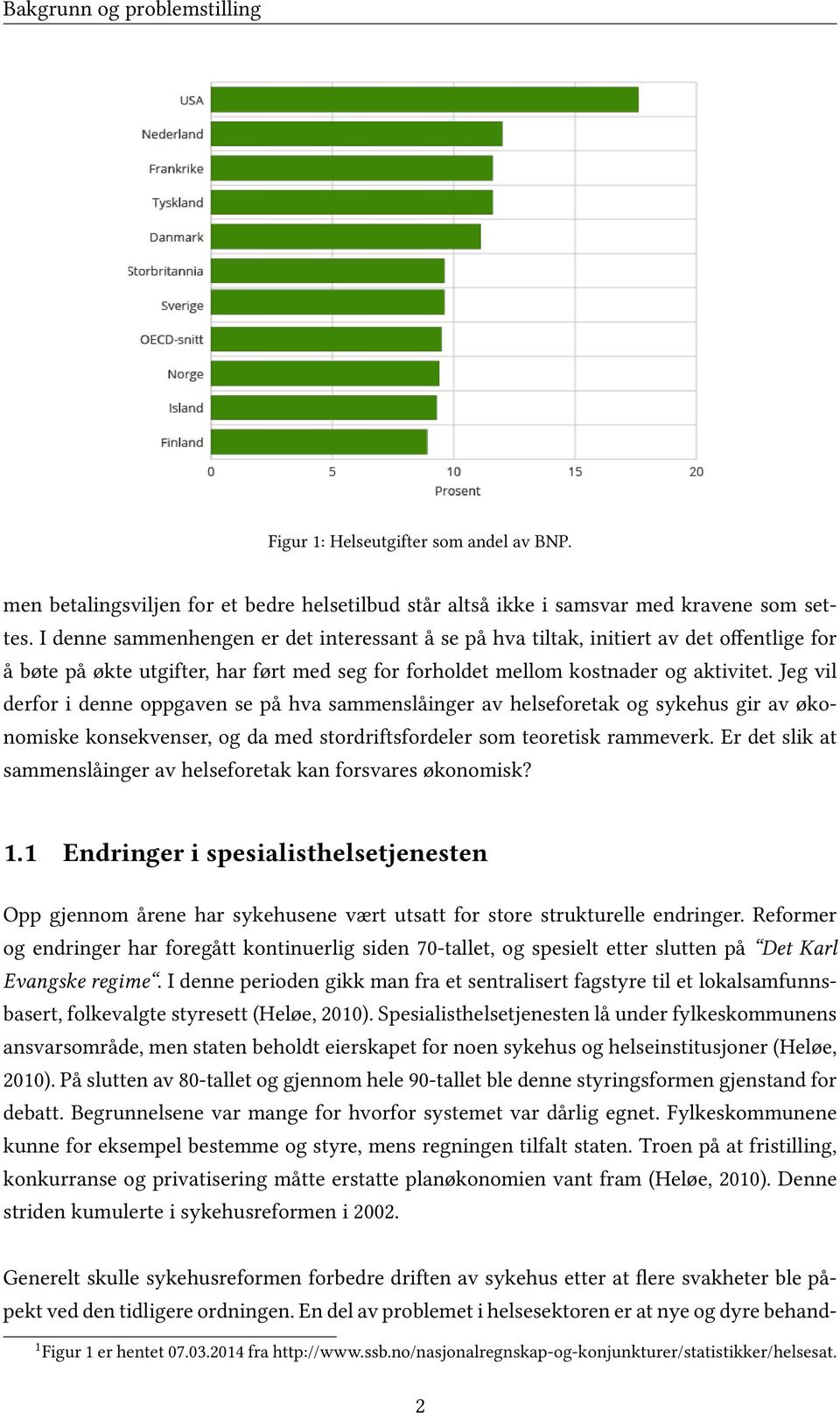 Jeg vil derfor i denne oppgaven se på hva sammenslåinger av helseforetak og sykehus gir av økonomiske konsekvenser, og da med stordriftsfordeler som teoretisk rammeverk.