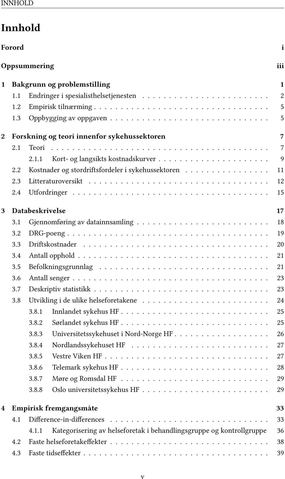 .................... 9 2.2 Kostnader og stordriftsfordeler i sykehussektoren................ 11 2.3 Litteraturoversikt.................................. 12 2.4 Utfordringer..................................... 15 3 Databeskrivelse 17 3.