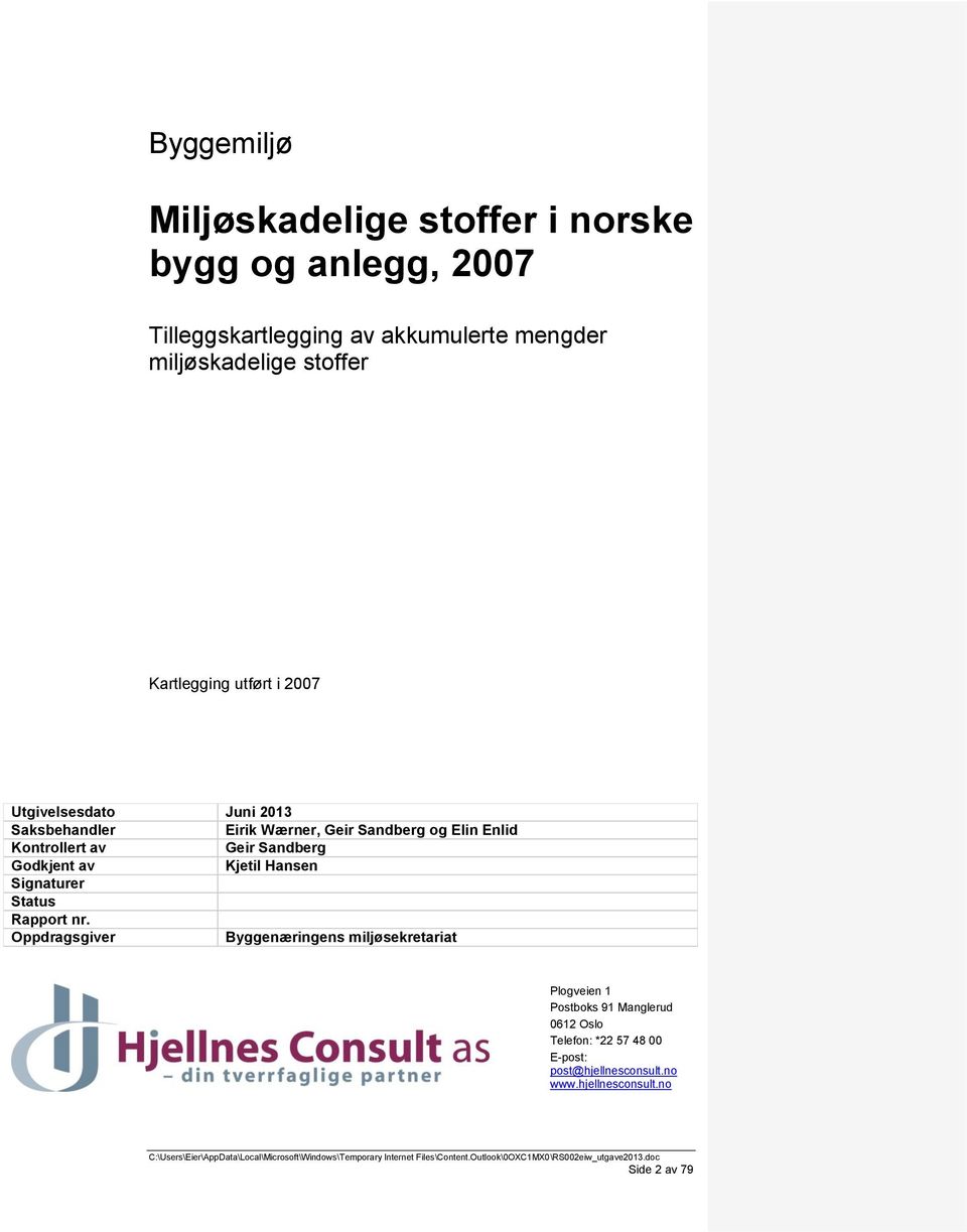 Kontrollert av Geir Sandberg Godkjent av Kjetil Hansen Signaturer Status Rapport nr.