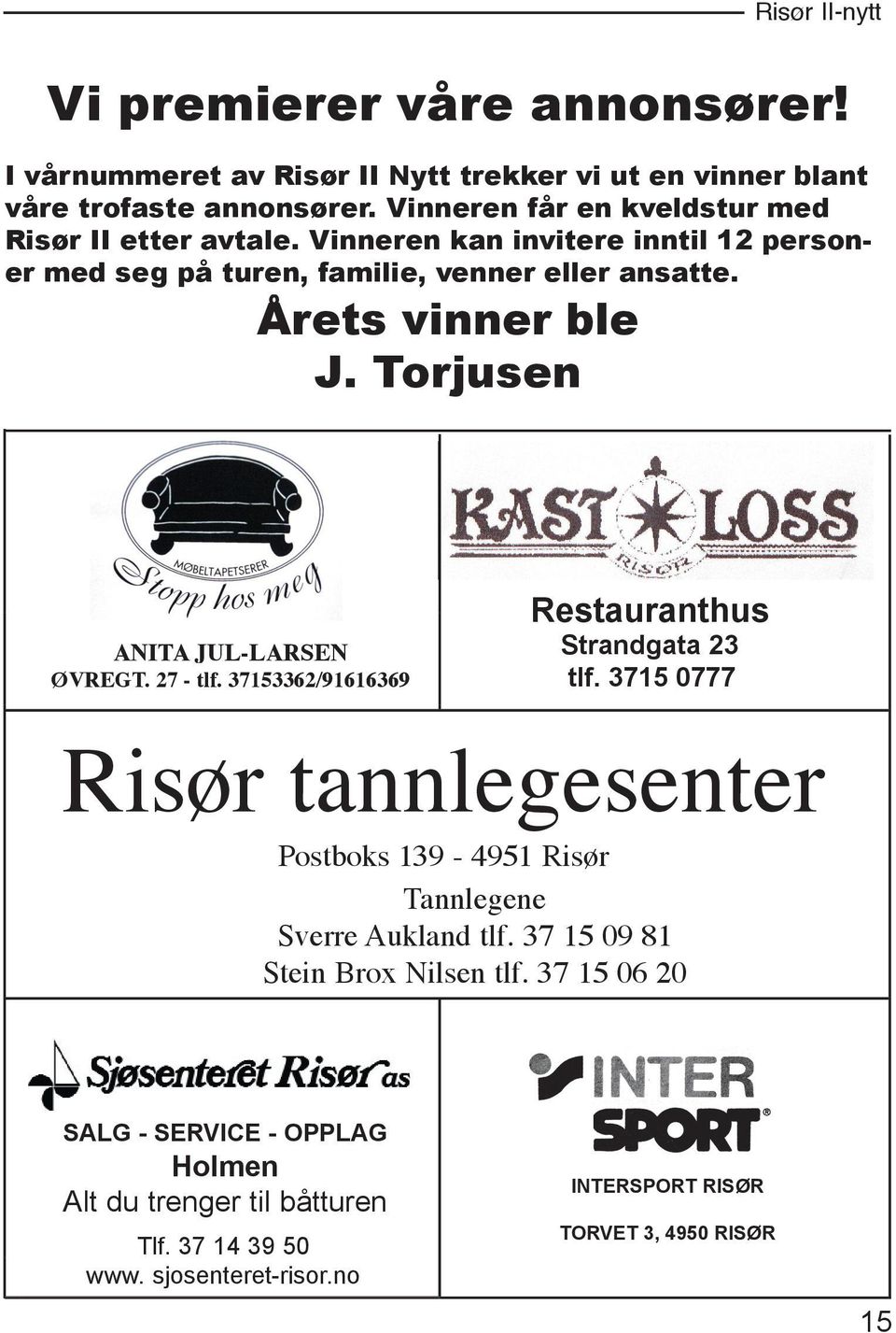 Torjusen ANITA JUL-LARSEN ØVREGT. 27 - tlf. 37153362/91616369 Restauranthus Strandgata 23 tlf.