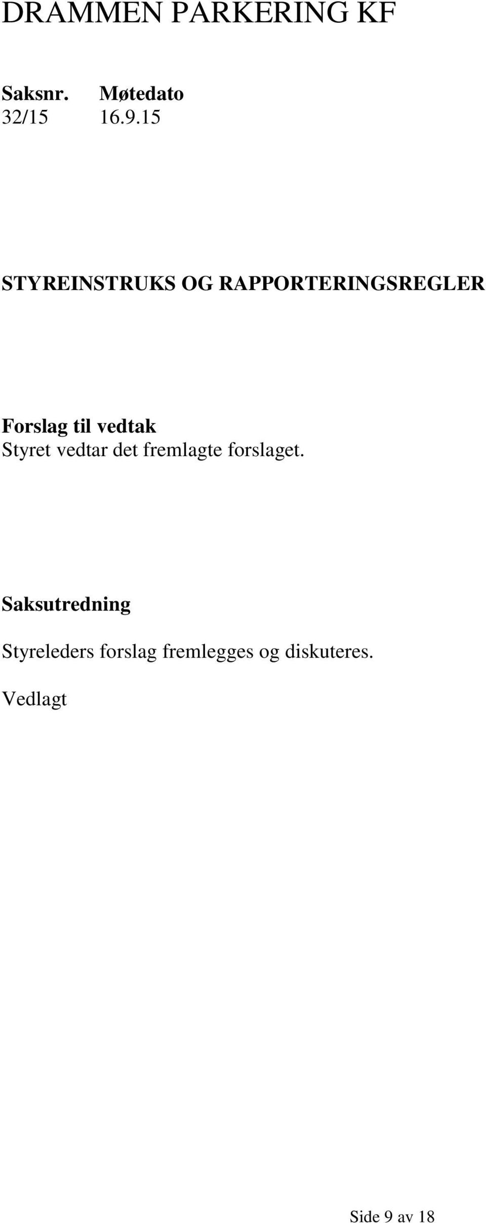 vedtak Styret vedtar det fremlagte forslaget.