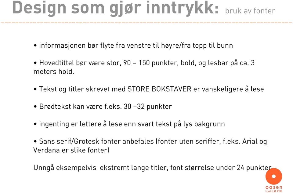 Tekst og titler skrevet med STORE BOKSTAVER er vanskeligere å lese Brødtekst kan være f.eks. 30 32 punkter ingenting er lettere å