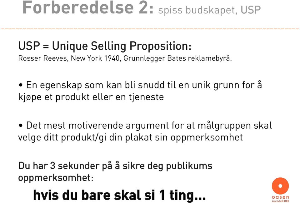 En egenskap som kan bli snudd til en unik grunn for å kjøpe et produkt eller en tjeneste Det mest