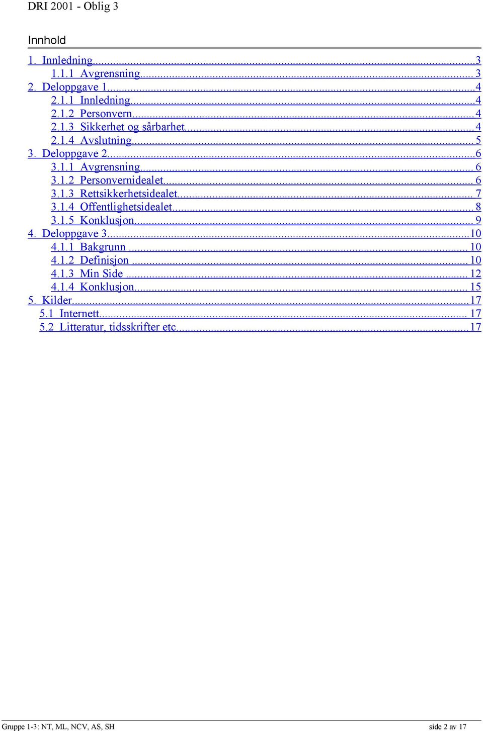 .. 8 3.1.5 Konklusjon... 9 4. Deloppgave 3...10 4.1.1 Bakgrunn... 10 4.1.2 Definisjon... 10 4.1.3 Min Side... 12 4.1.4 Konklusjon... 15 5.