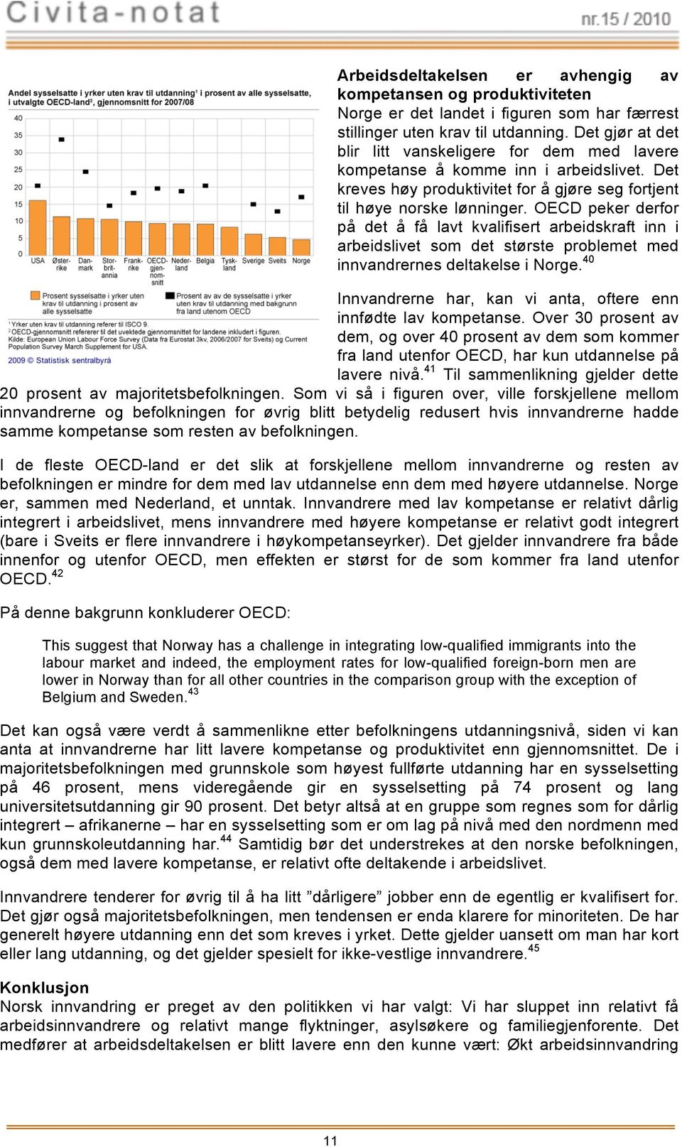 OECD pek dfor på å få lt kvalfst arbedskraft nn arbedslvet største problemet nnvandrnes deltakelse Norge.