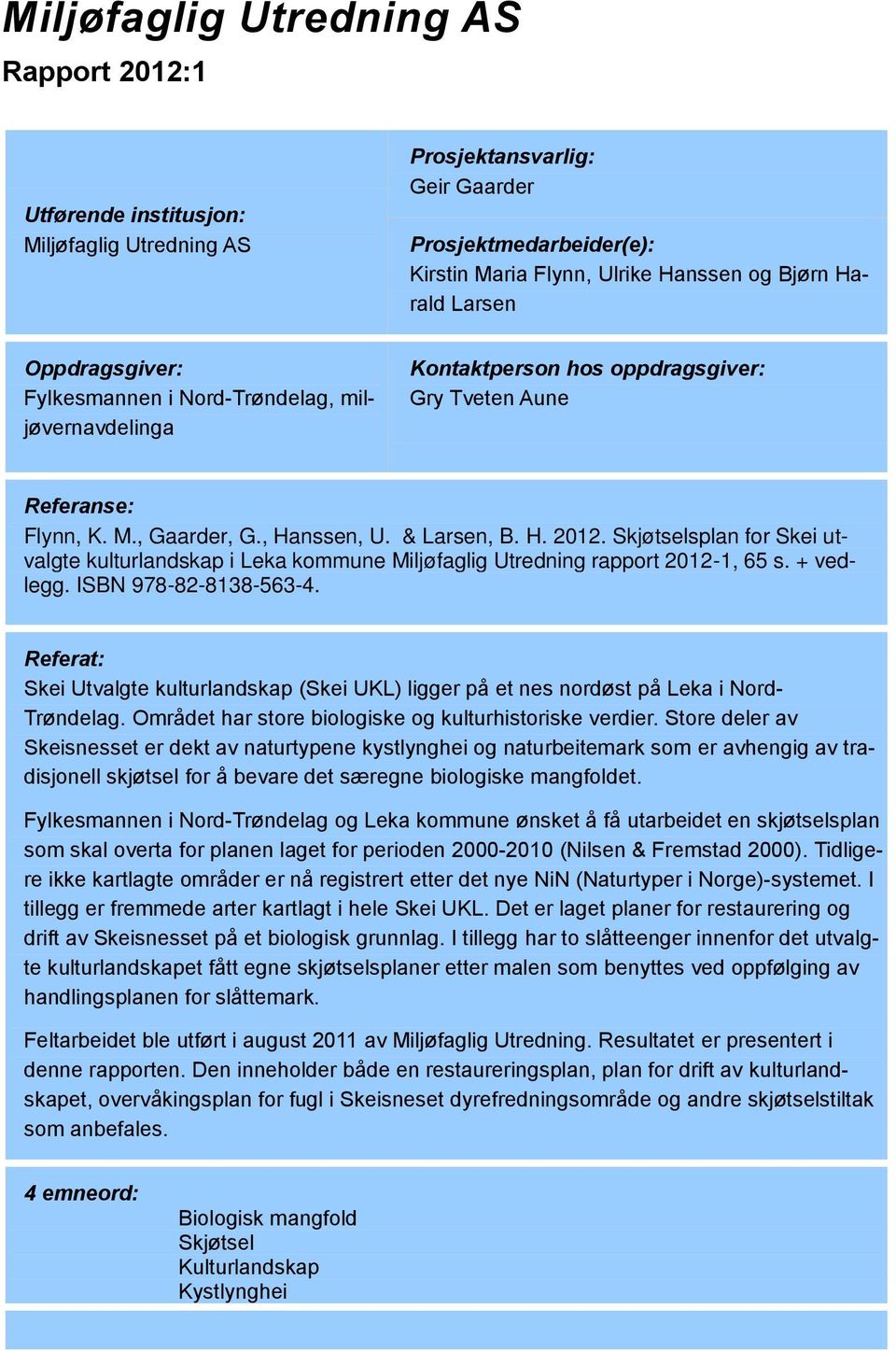 Skjøtselsplan for Skei utvalgte kulturlandskap i Leka kommune Miljøfaglig Utredning rapport 2012-1, 65 s. + vedlegg. ISBN 978-82-8138-563-4.