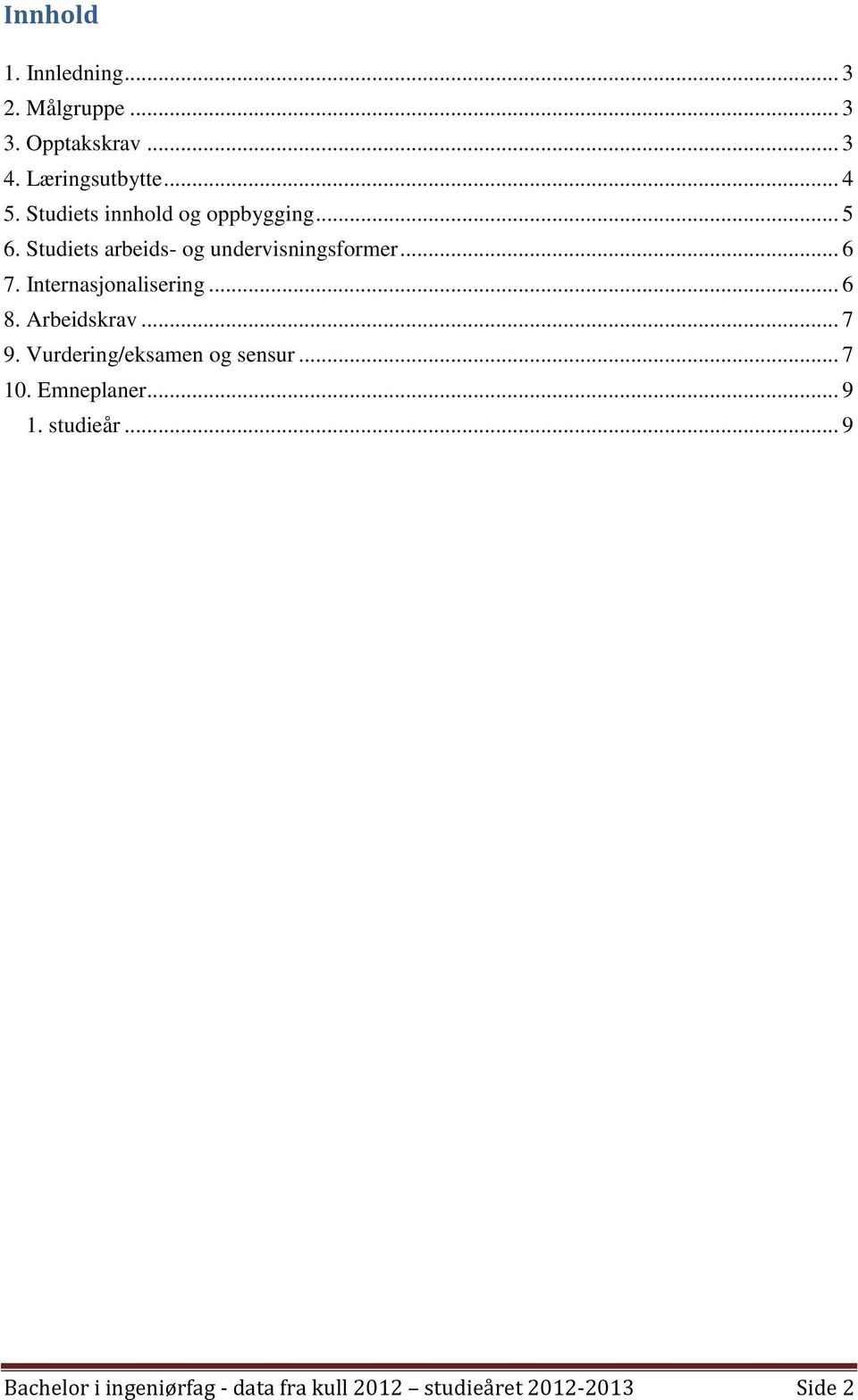 Internasjonalisering... 6 8. Arbeidskrav... 7 9. Vurdering/eksamen og sensur... 7 10.