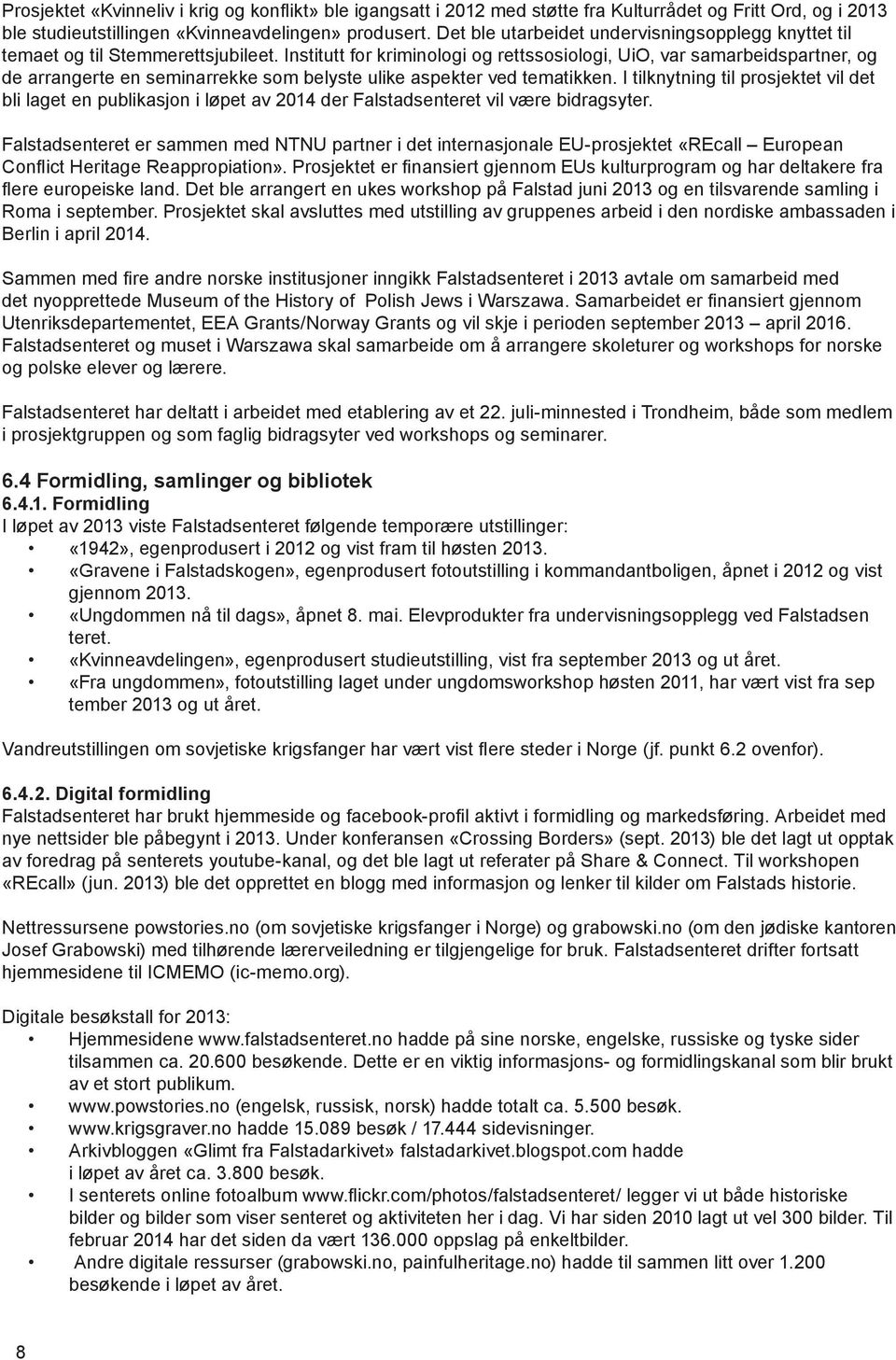 Institutt for kriminologi og rettssosiologi, UiO, var samarbeidspartner, og de arrangerte en seminarrekke som belyste ulike aspekter ved tematikken.