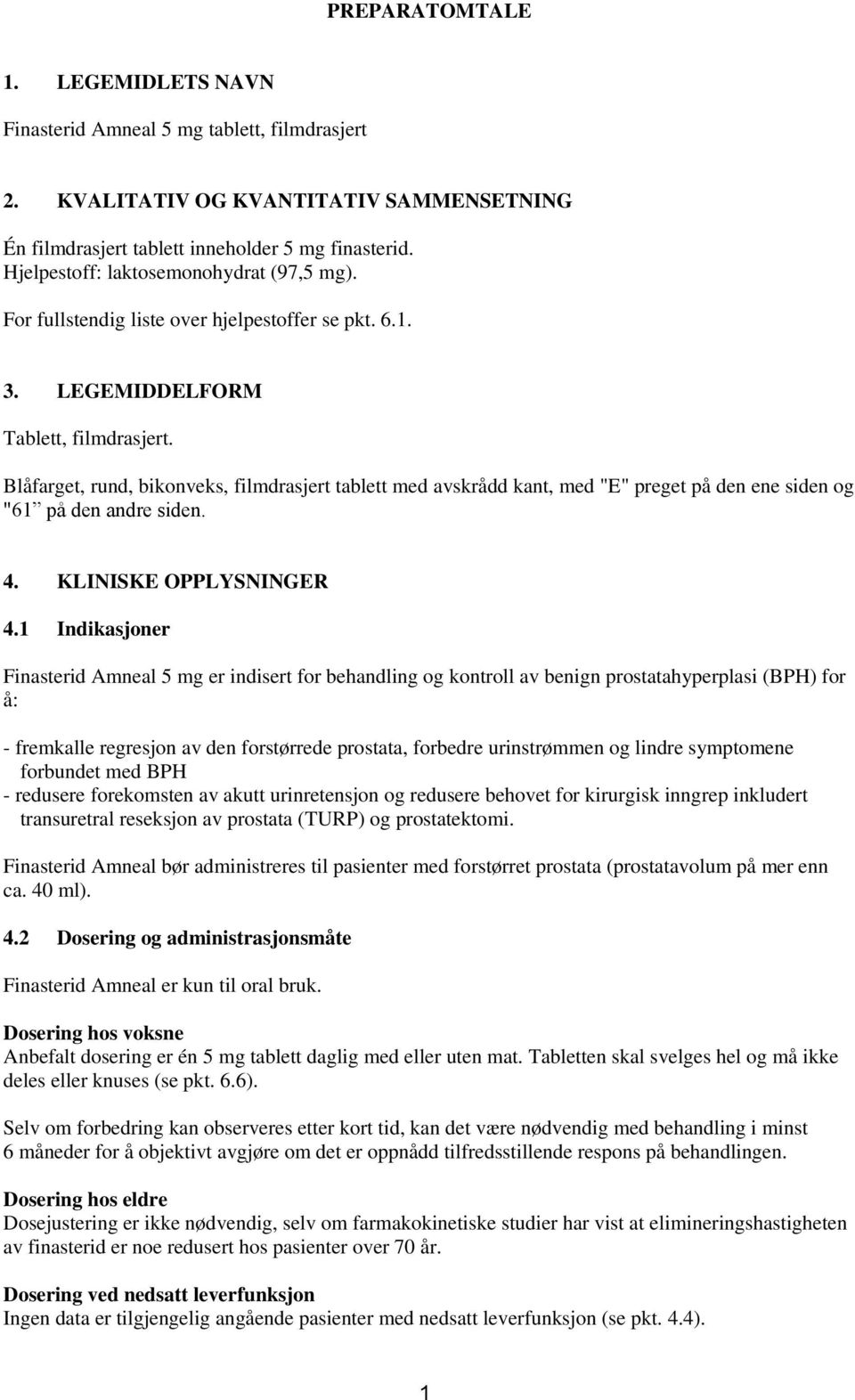 Blåfarget, rund, bikonveks, filmdrasjert tablett med avskrådd kant, med "E" preget på den ene siden og "61 på den andre siden. 4. KLINISKE OPPLYSNINGER 4.