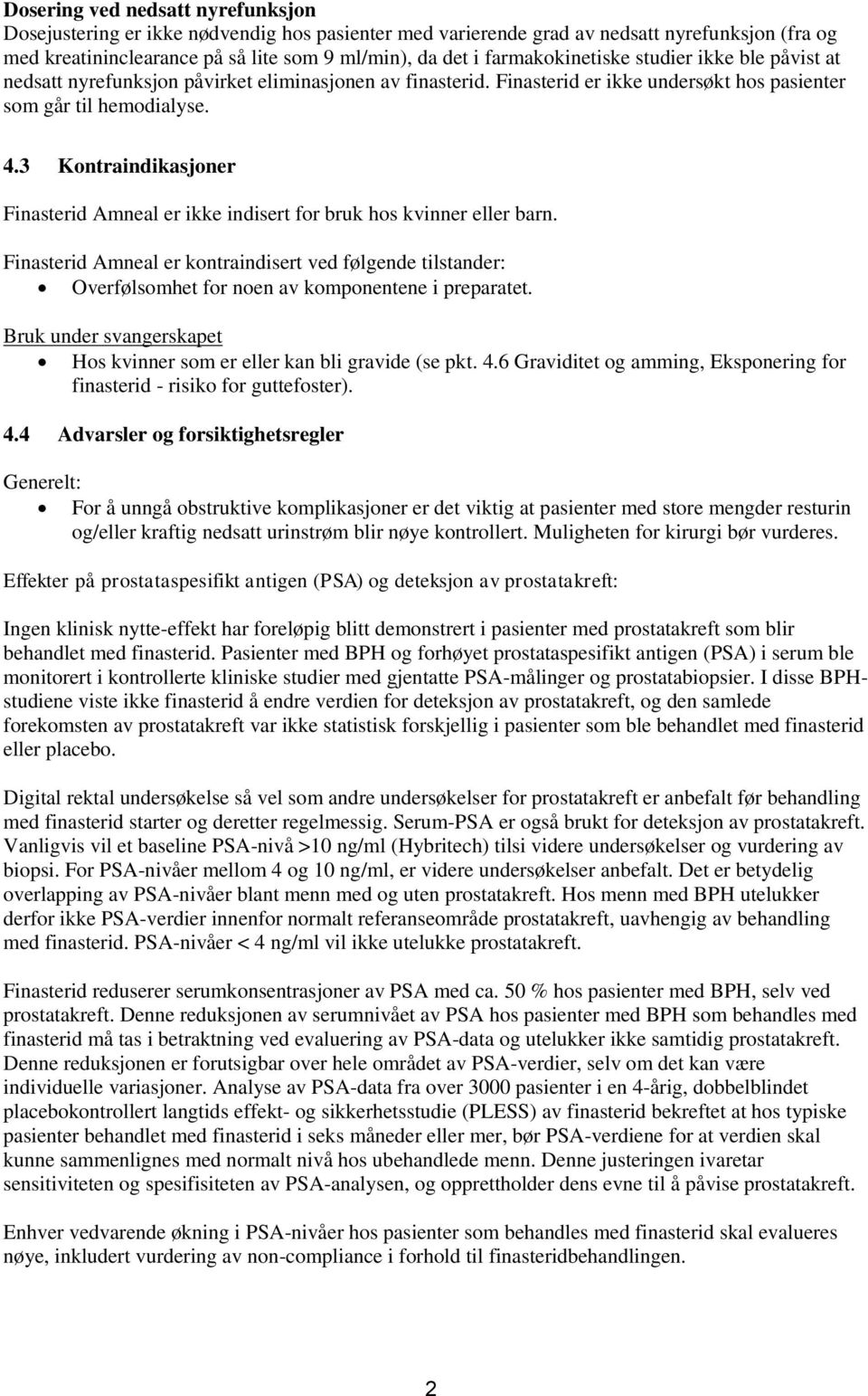 3 Kontraindikasjoner Finasterid Amneal er ikke indisert for bruk hos kvinner eller barn.