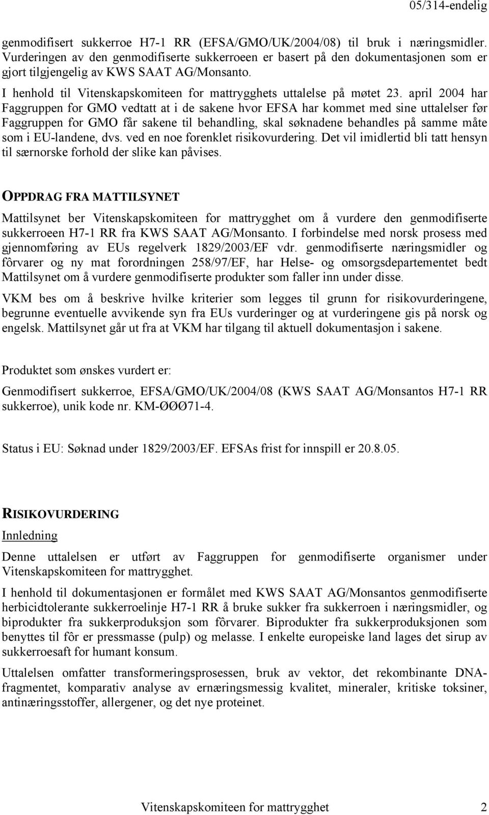 I henhold til Vitenskapskomiteen for mattrygghets uttalelse på møtet 23.