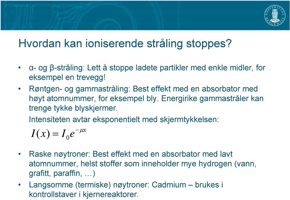 Energirike gammastråler kan trenge tykke blyskjermer.