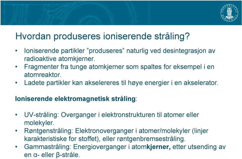 Ioniserende elektromagnetisk stråling: UV-stråling: Overganger i elektronstrukturen til atomer eller molekyler.