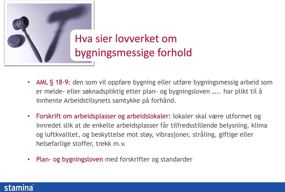 Forskrift om arbeidsplasser og arbeidslokaler: lokaler skal være utformet og innredet slik at de enkelte arbeidsplasser får tilfredsstillende