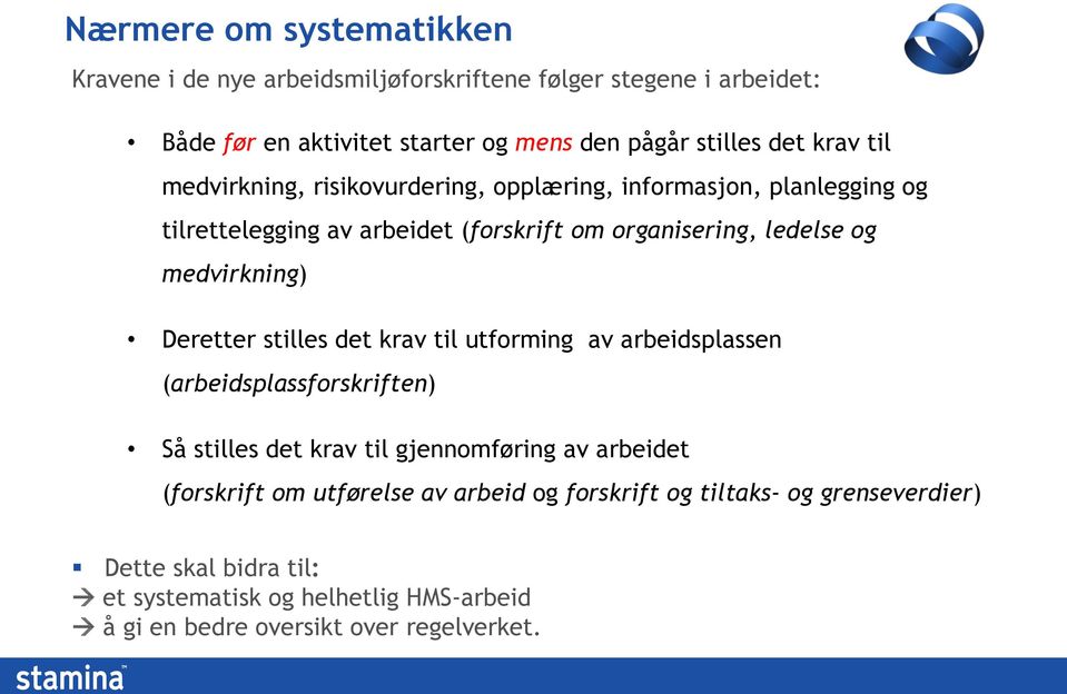 medvirkning) Deretter stilles det krav til utforming av arbeidsplassen (arbeidsplassforskriften) Så stilles det krav til gjennomføring av arbeidet