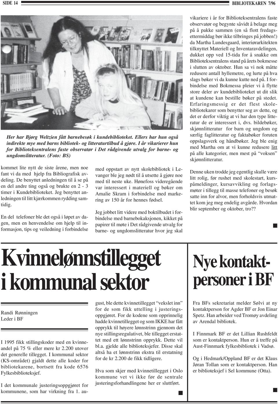 (Foto: BS) kommet lite nytt de siste årene, men noe fant vi da med hjelp fra Bibliografisk avdeling.