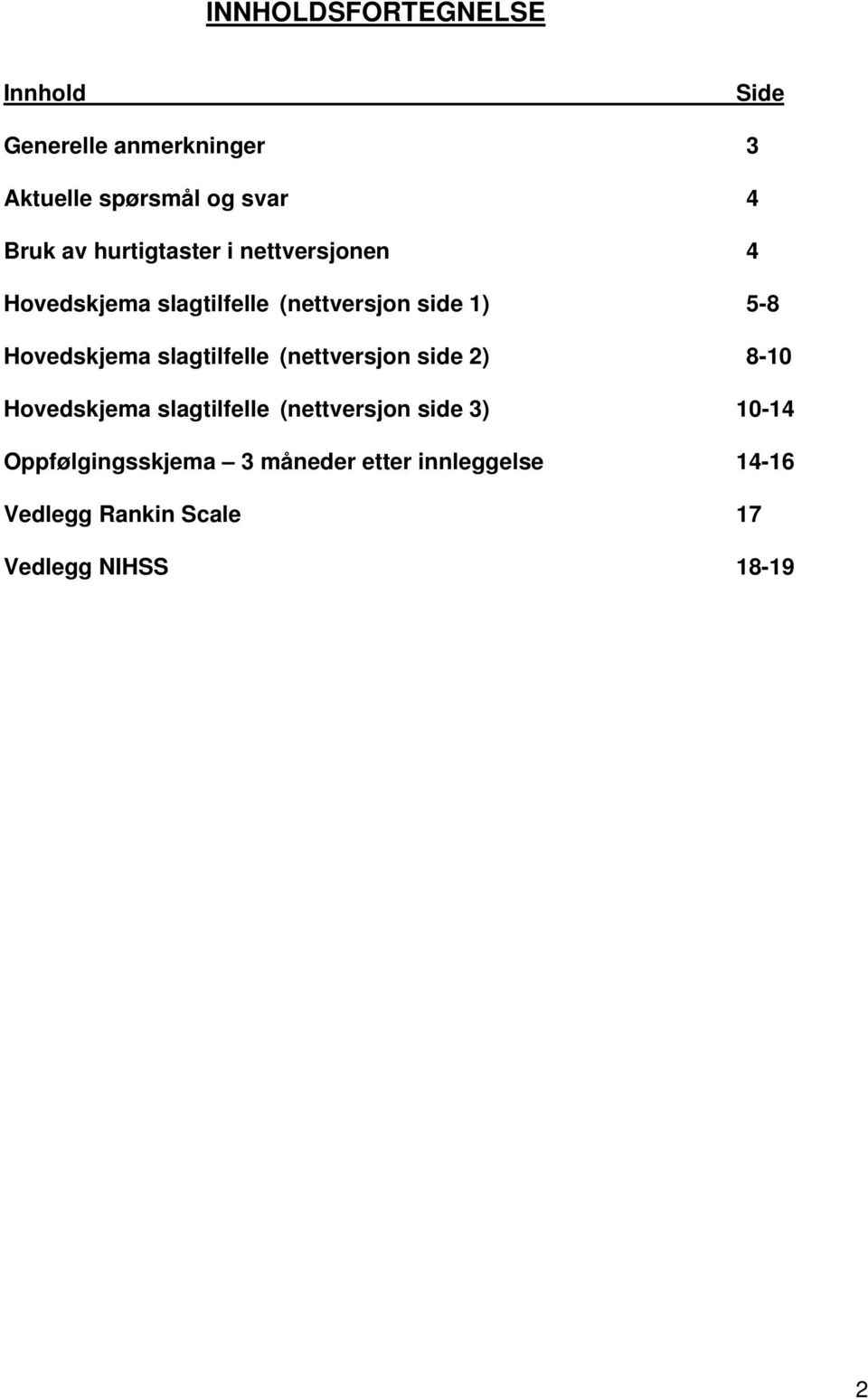 slagtilfelle (nettversjon side 2) 8-10 Hovedskjema slagtilfelle (nettversjon side 3) 10-14